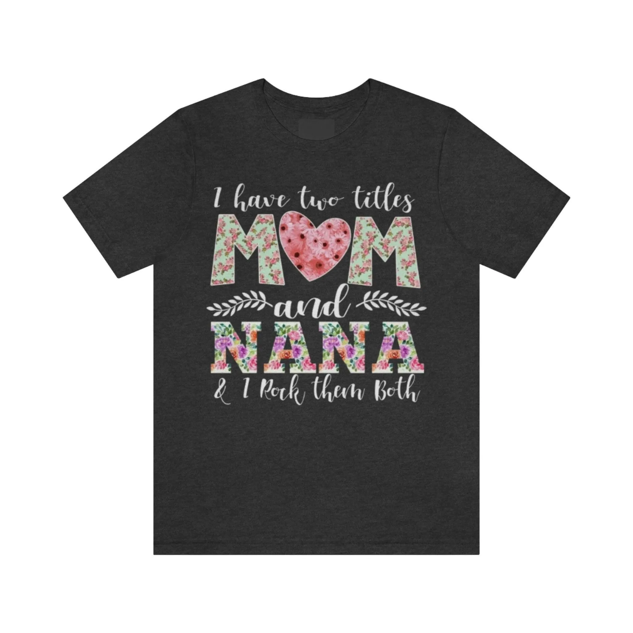 I Have Two Titles Mom and Nana and I Rock Them Both Mother Grandmother Tshirt Mother's Day Gift Shirt