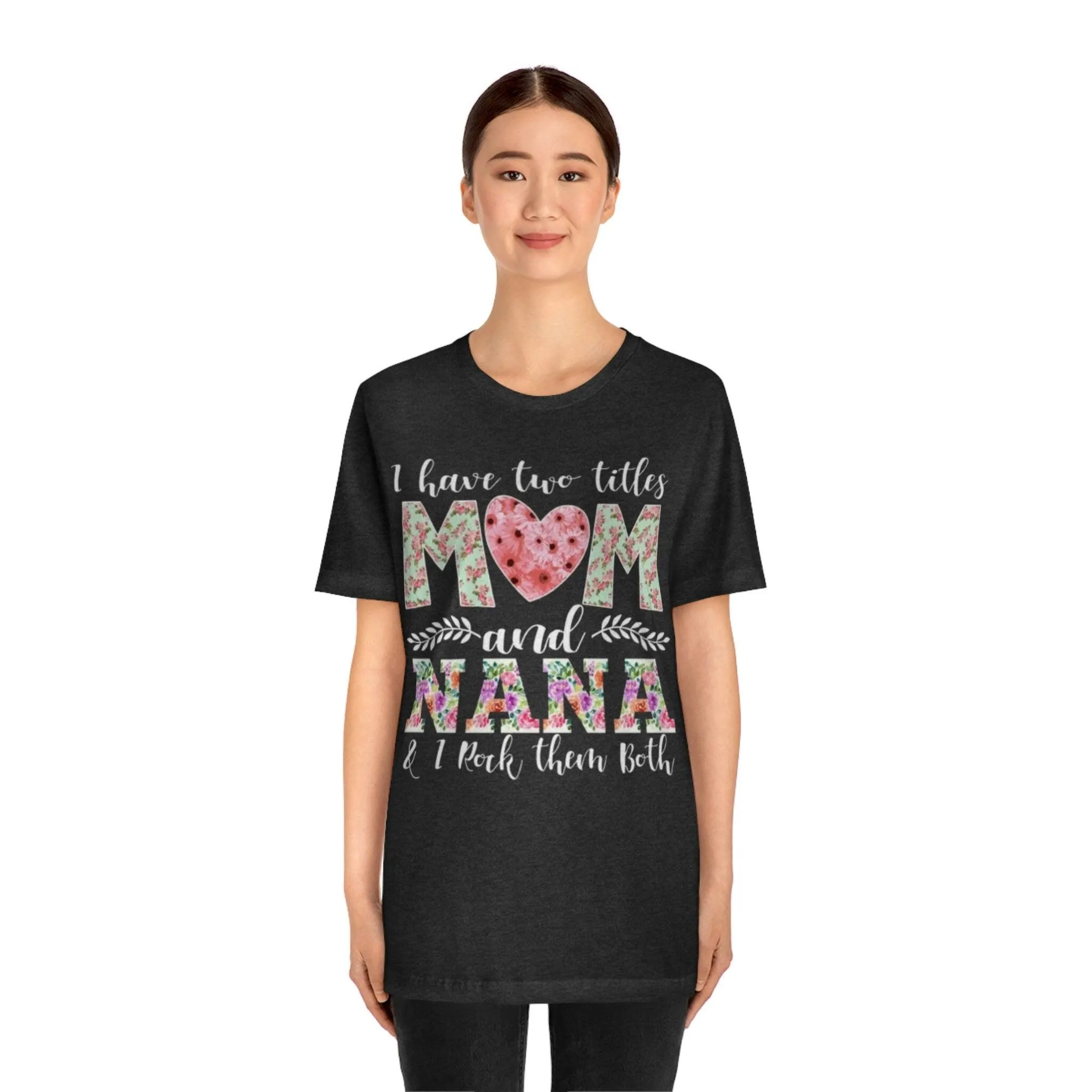 I Have Two Titles Mom and Nana and I Rock Them Both Mother Grandmother Tshirt Mother's Day Gift Shirt