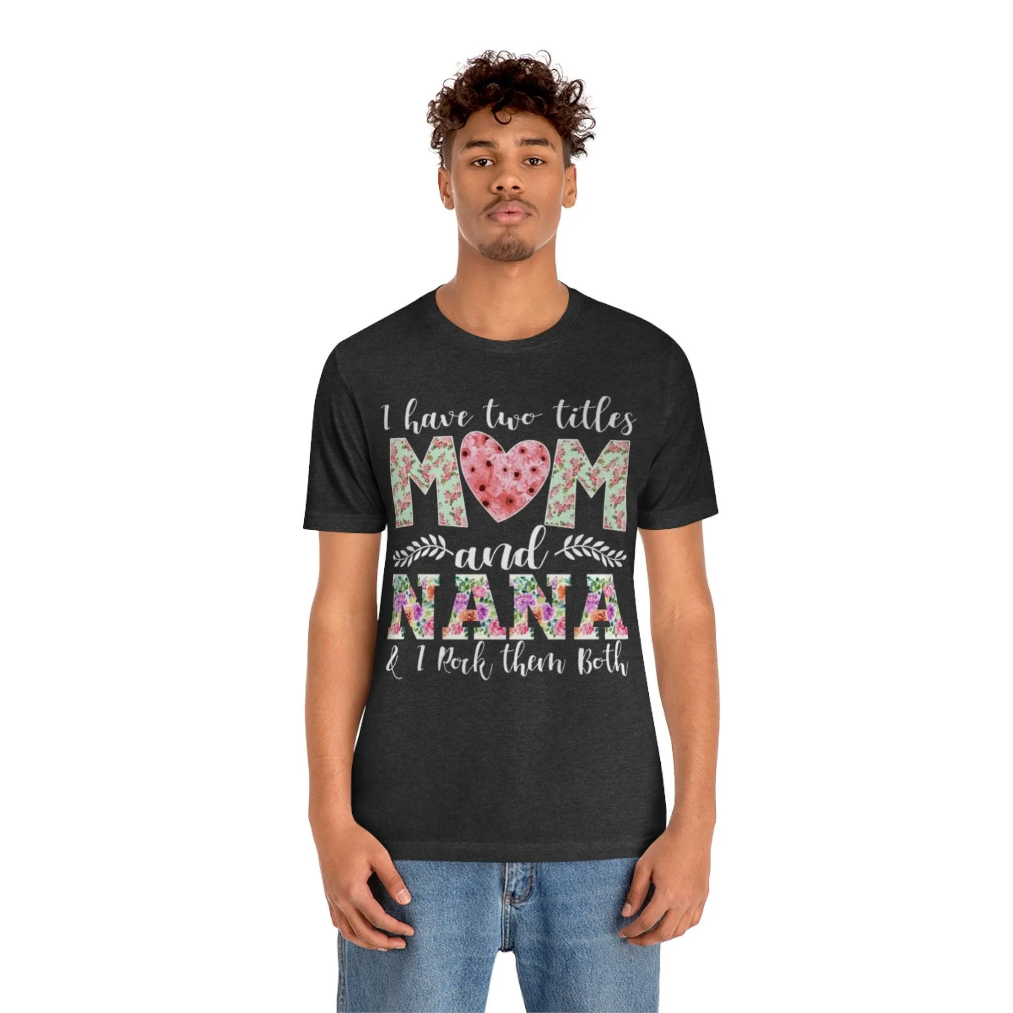 I Have Two Titles Mom and Nana and I Rock Them Both Mother Grandmother Tshirt Mother's Day Gift Shirt