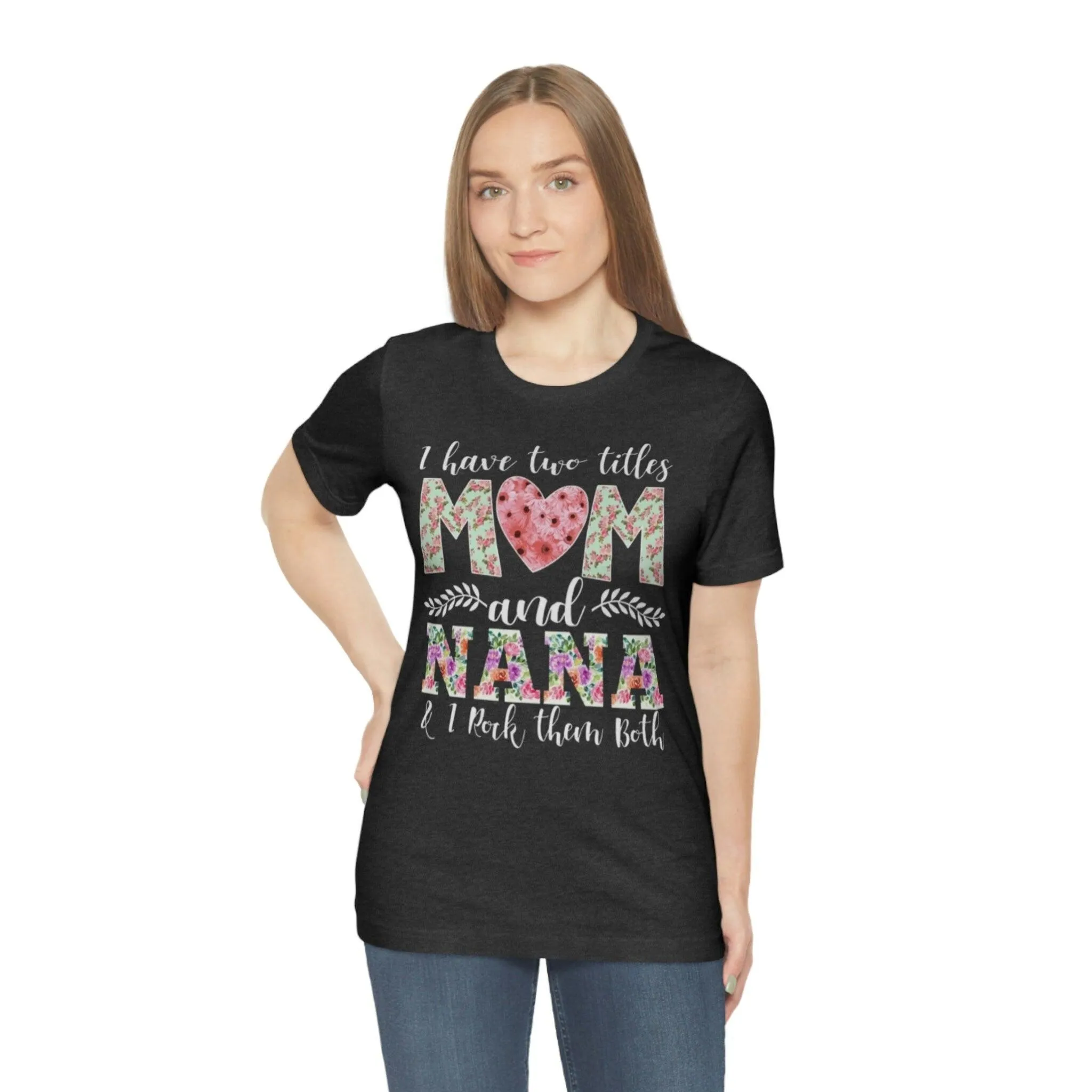 I Have Two Titles Mom and Nana and I Rock Them Both Mother Grandmother Tshirt Mother's Day Gift Shirt