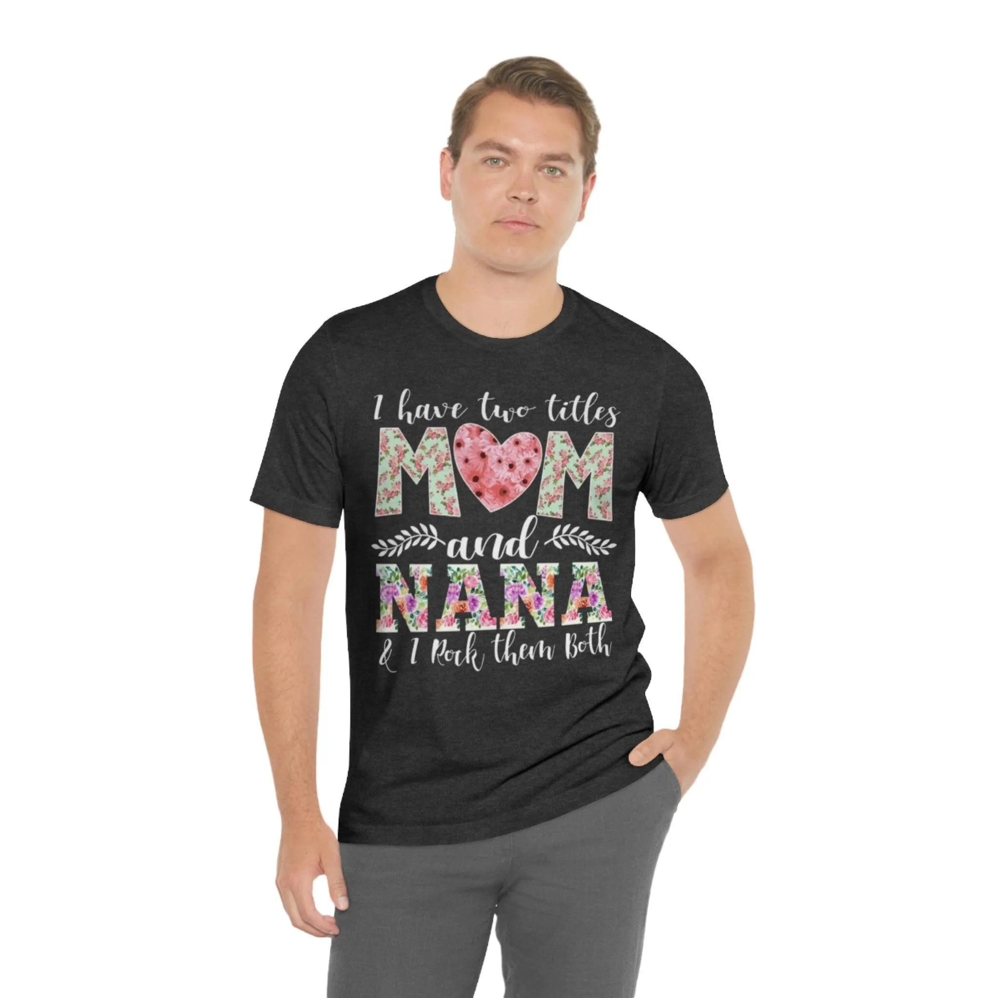 I Have Two Titles Mom and Nana and I Rock Them Both Mother Grandmother Tshirt Mother's Day Gift Shirt